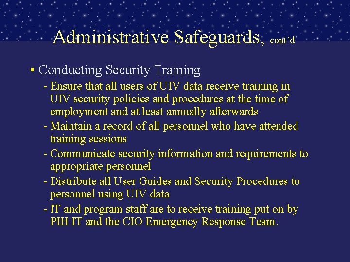 Administrative Safeguards, cont’d • Conducting Security Training - Ensure that all users of UIV