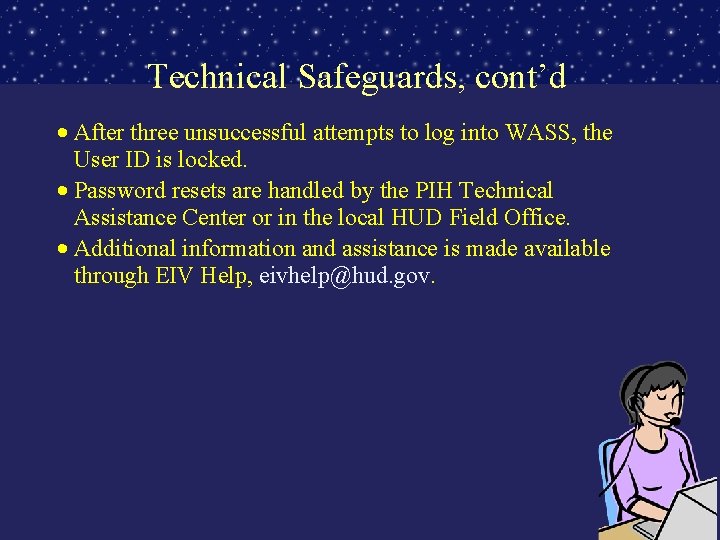 Technical Safeguards, cont’d • After three unsuccessful attempts to log into WASS, the User