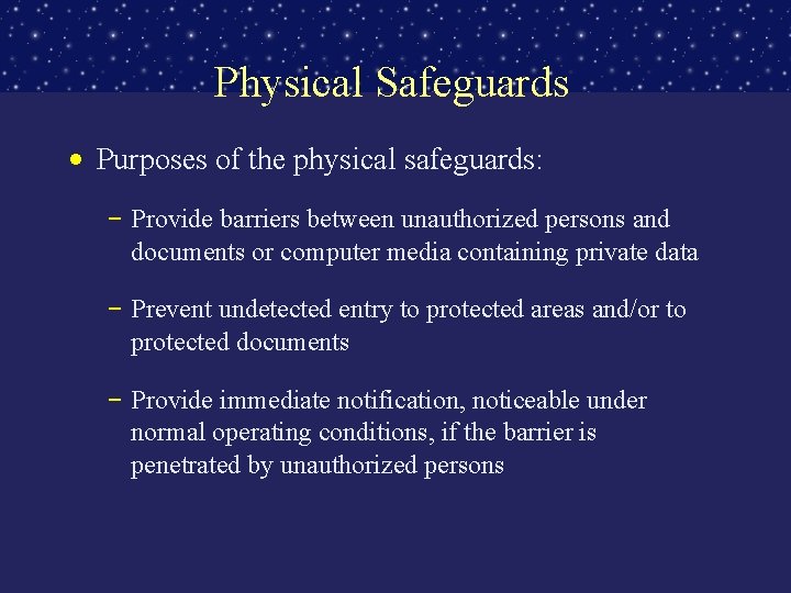 Physical Safeguards • Purposes of the physical safeguards: – Provide barriers between unauthorized persons