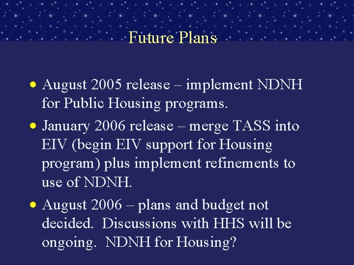 Future Plans • August 2005 release – implement NDNH for Public Housing programs. •