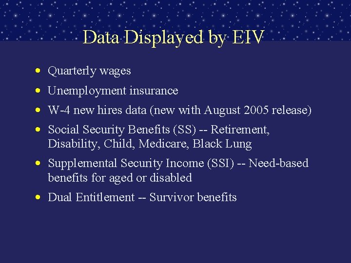 Data Displayed by EIV • Quarterly wages • Unemployment insurance • W-4 new hires