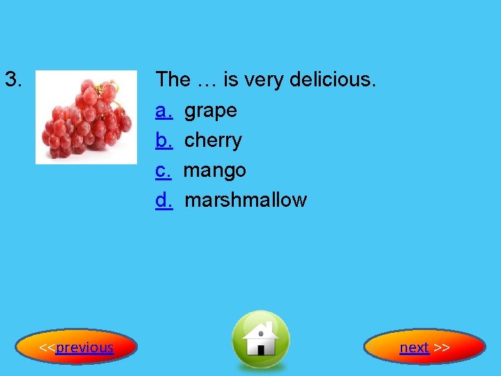 3. The … is very delicious. a. grape b. cherry c. mango d. marshmallow