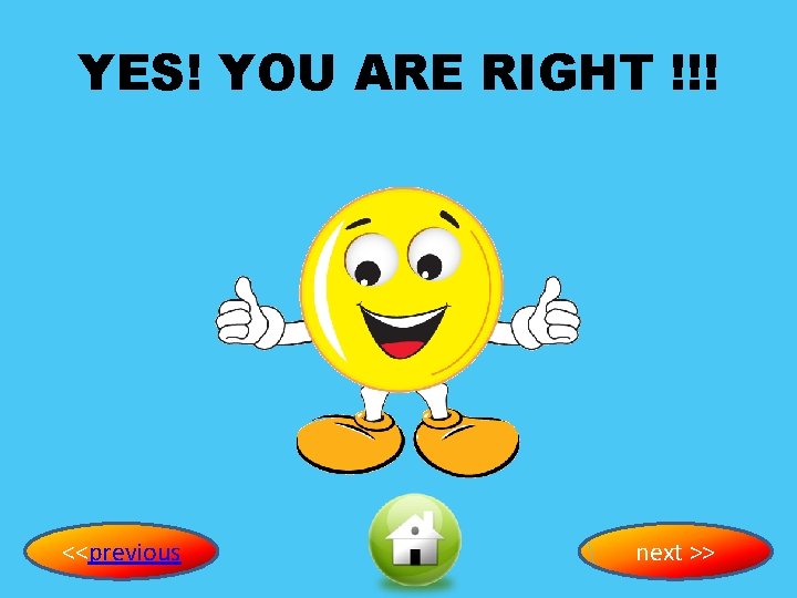 YES! YOU ARE RIGHT !!! <<previous next >> 