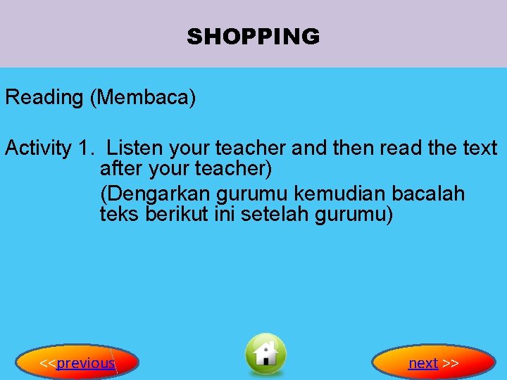 SHOPPING Reading (Membaca) Activity 1. Listen your teacher and then read the text after