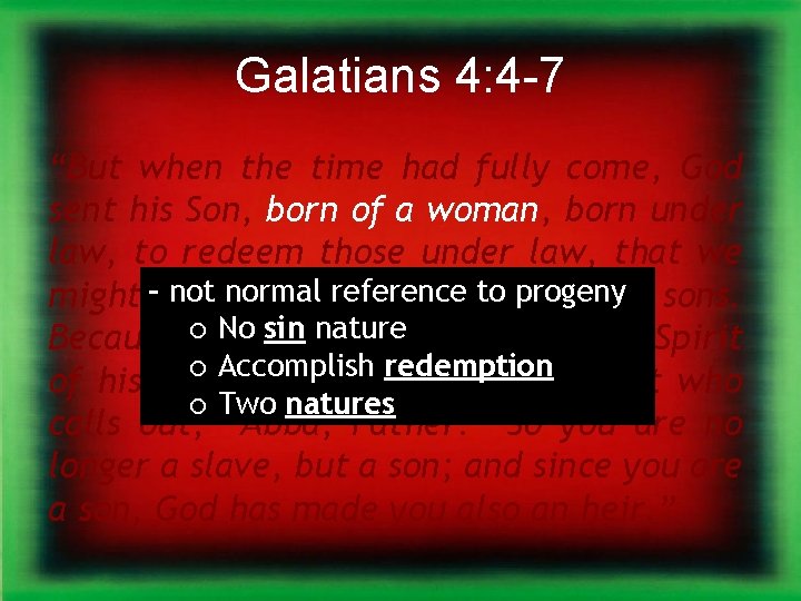 Galatians 4: 4 -7 “But when the time had fully come, God sent his