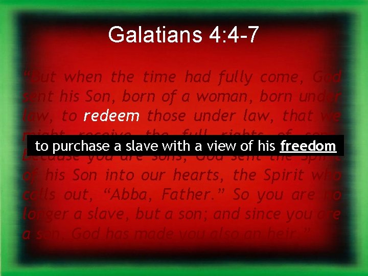 Galatians 4: 4 -7 “But when the time had fully come, God sent his