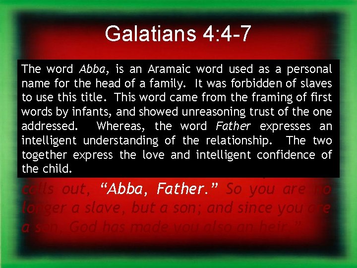 Galatians 4: 4 -7 The word Abba, is an Aramaic word used as a