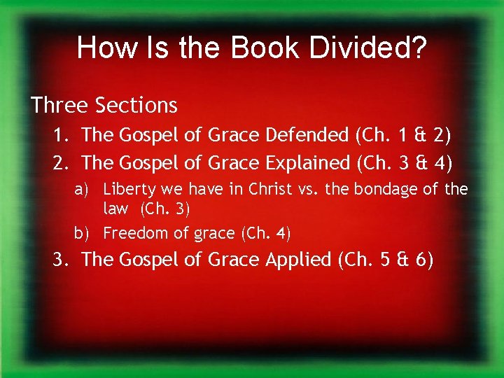 How Is the Book Divided? Three Sections 1. The Gospel of Grace Defended (Ch.