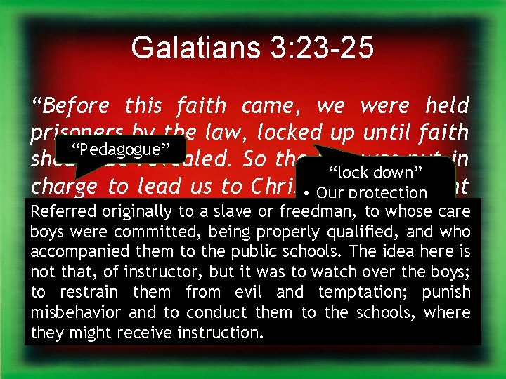 Galatians 3: 23 -25 “Before this faith came, we were held prisoners by the