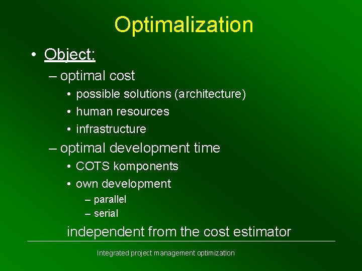 Optimalization • Object: – optimal cost • possible solutions (architecture) • human resources •