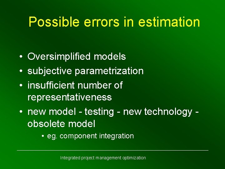Possible errors in estimation • Oversimplified models • subjective parametrization • insufficient number of
