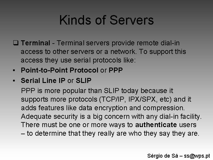 Kinds of Servers q Terminal - Terminal servers provide remote dial-in access to other