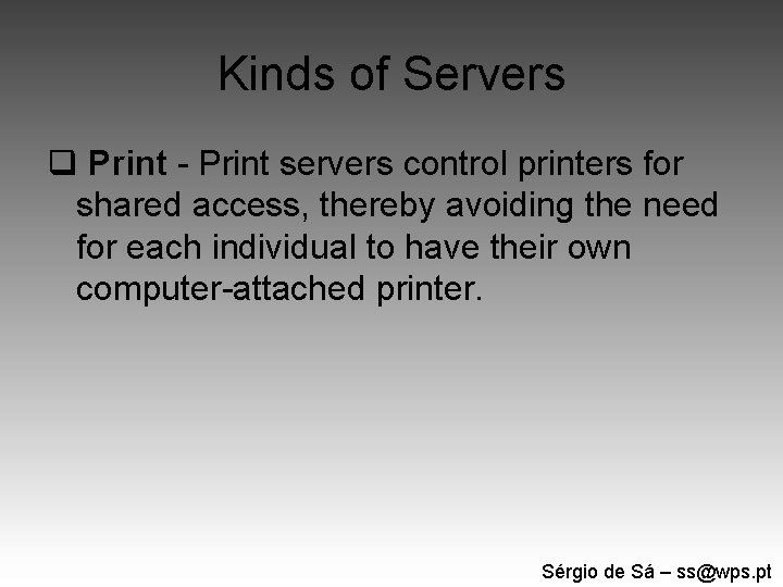 Kinds of Servers q Print - Print servers control printers for shared access, thereby