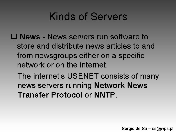 Kinds of Servers q News - News servers run software to store and distribute