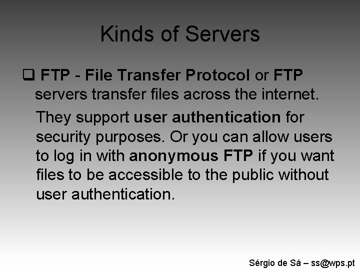 Kinds of Servers q FTP - File Transfer Protocol or FTP servers transfer files