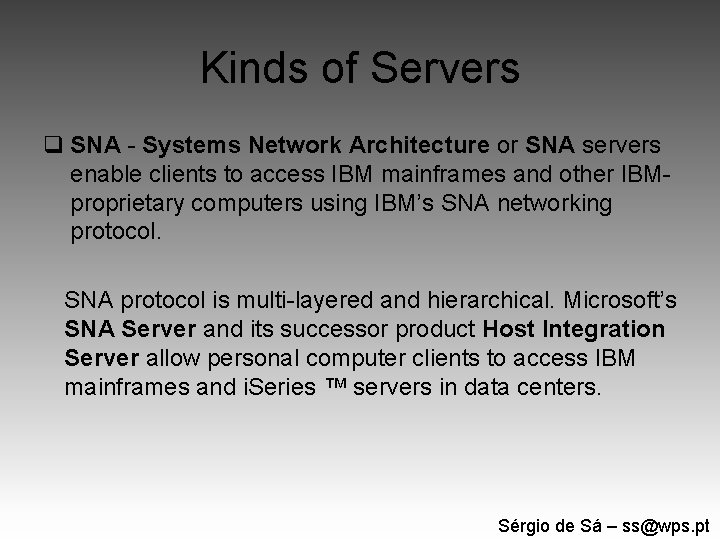 Kinds of Servers q SNA - Systems Network Architecture or SNA servers enable clients