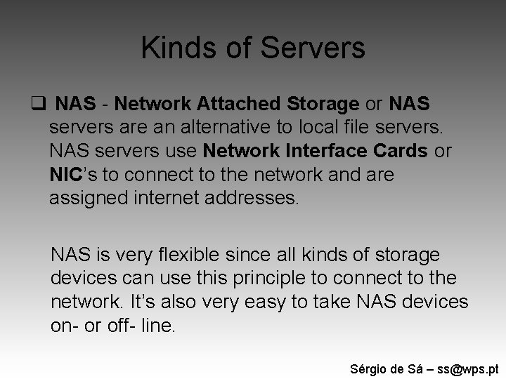 Kinds of Servers q NAS - Network Attached Storage or NAS servers are an