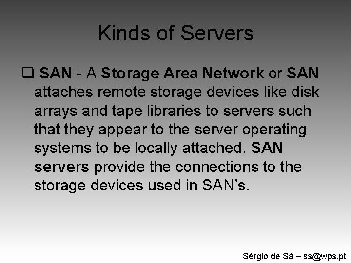 Kinds of Servers q SAN - A Storage Area Network or SAN attaches remote