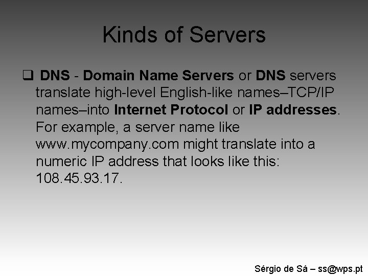 Kinds of Servers q DNS - Domain Name Servers or DNS servers translate high-level