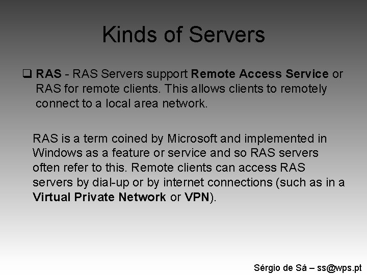Kinds of Servers q RAS - RAS Servers support Remote Access Service or RAS
