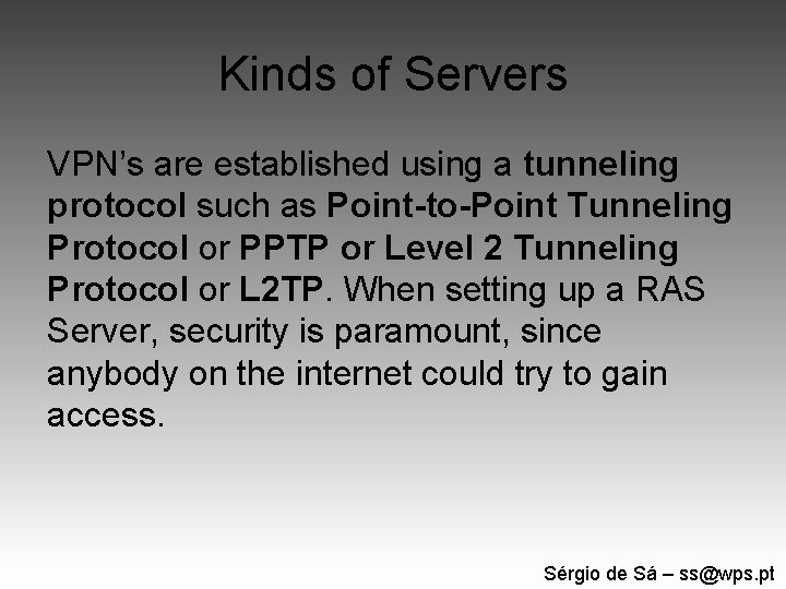 Kinds of Servers VPN’s are established using a tunneling protocol such as Point-to-Point Tunneling