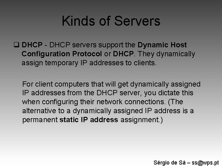 Kinds of Servers q DHCP - DHCP servers support the Dynamic Host Configuration Protocol