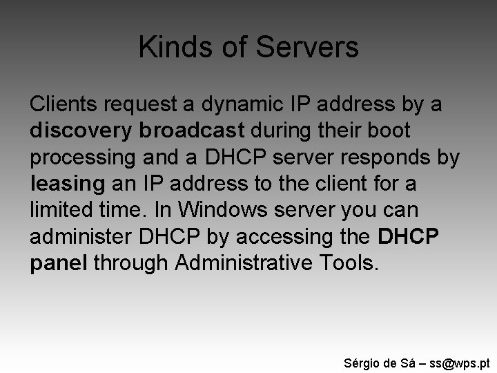 Kinds of Servers Clients request a dynamic IP address by a discovery broadcast during