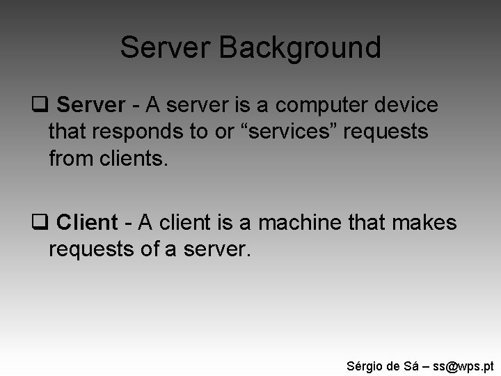 Server Background q Server - A server is a computer device that responds to