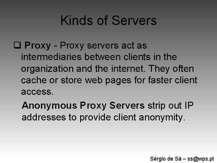 Kinds of Servers q Proxy - Proxy servers act as intermediaries between clients in
