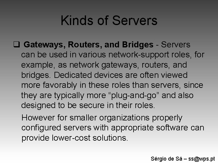 Kinds of Servers q Gateways, Routers, and Bridges - Servers can be used in