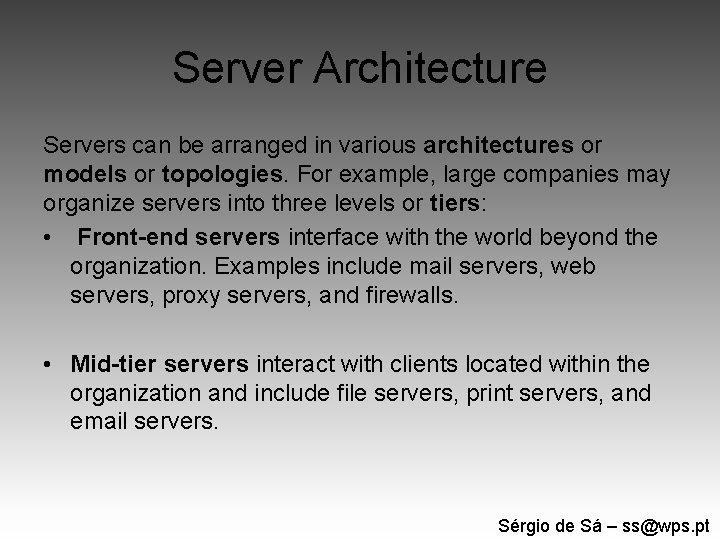 Server Architecture Servers can be arranged in various architectures or models or topologies. For