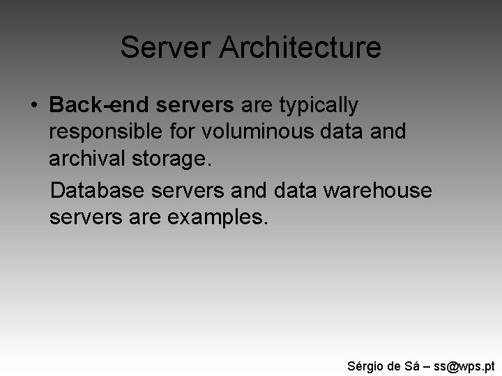 Server Architecture • Back-end servers are typically responsible for voluminous data and archival storage.