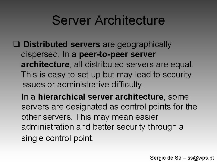 Server Architecture q Distributed servers are geographically dispersed. In a peer-to-peer server architecture, all