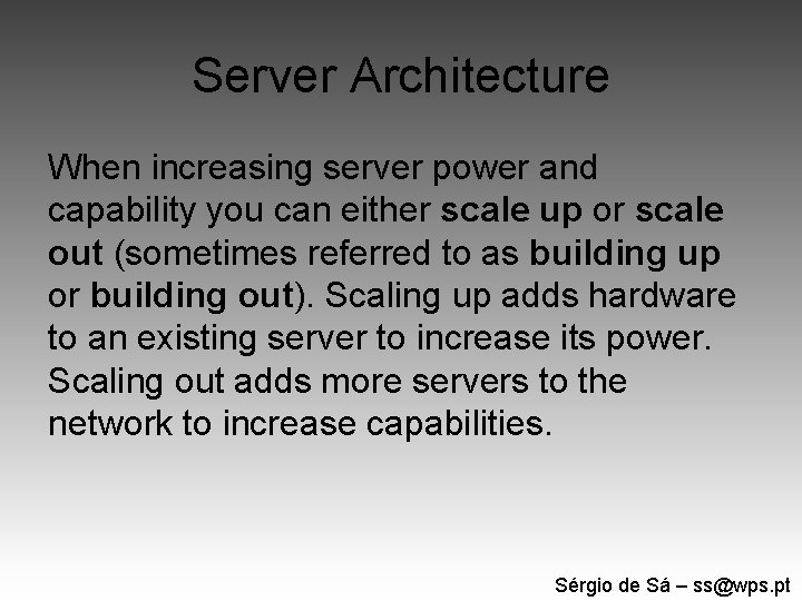 Server Architecture When increasing server power and capability you can either scale up or