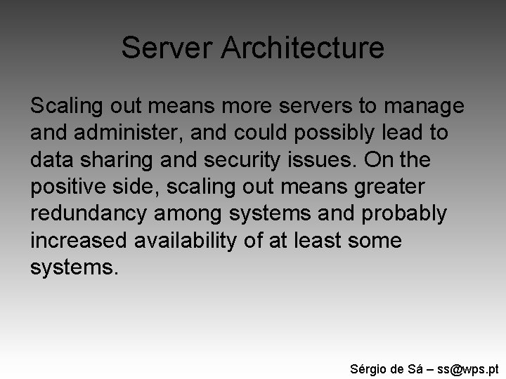 Server Architecture Scaling out means more servers to manage and administer, and could possibly