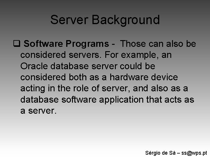 Server Background q Software Programs - Those can also be considered servers. For example,