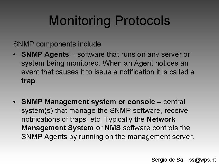 Monitoring Protocols SNMP components include: • SNMP Agents – software that runs on any