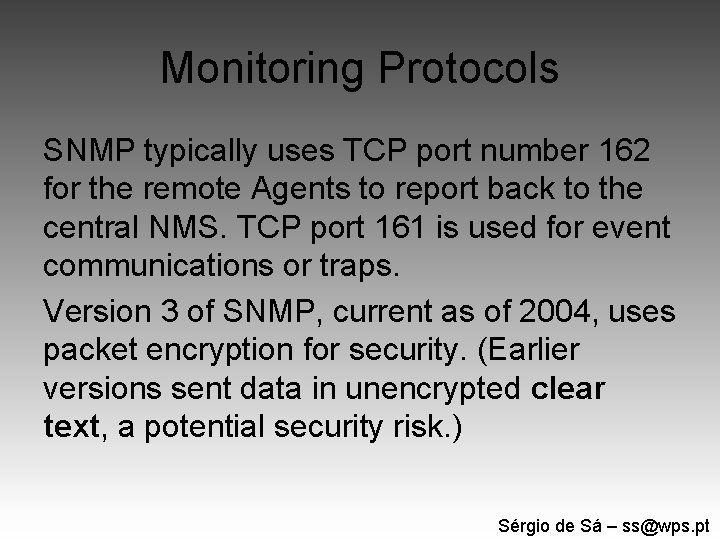 Monitoring Protocols SNMP typically uses TCP port number 162 for the remote Agents to
