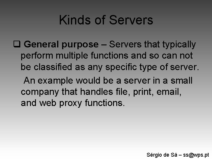 Kinds of Servers q General purpose – Servers that typically perform multiple functions and