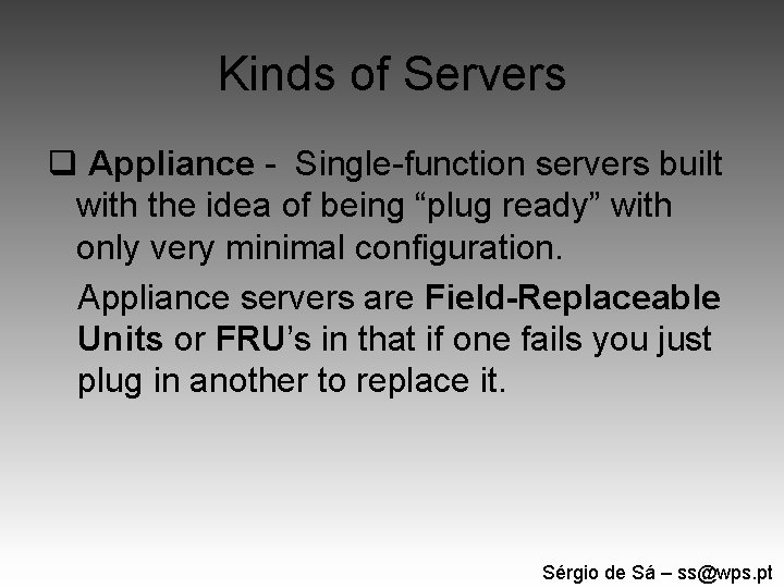 Kinds of Servers q Appliance - Single-function servers built with the idea of being