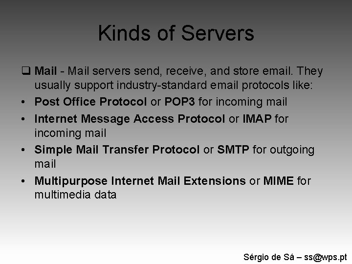 Kinds of Servers q Mail - Mail servers send, receive, and store email. They