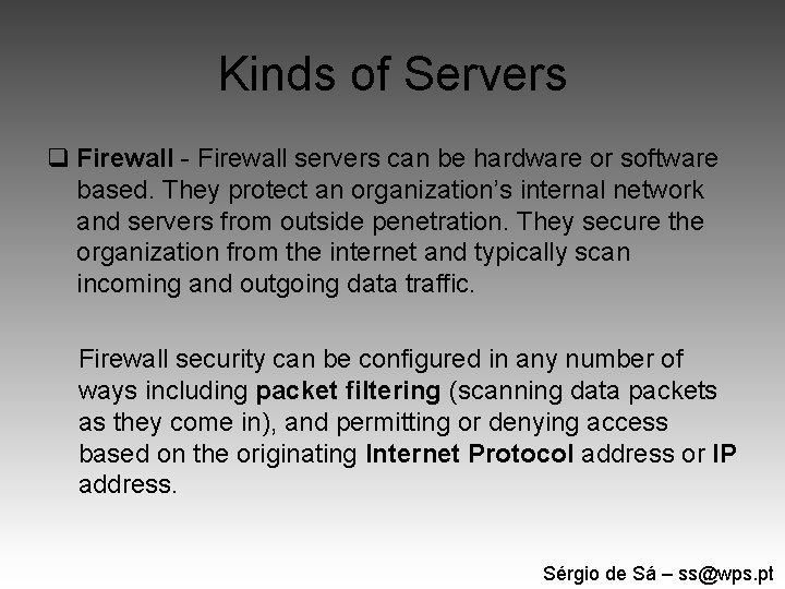 Kinds of Servers q Firewall - Firewall servers can be hardware or software based.