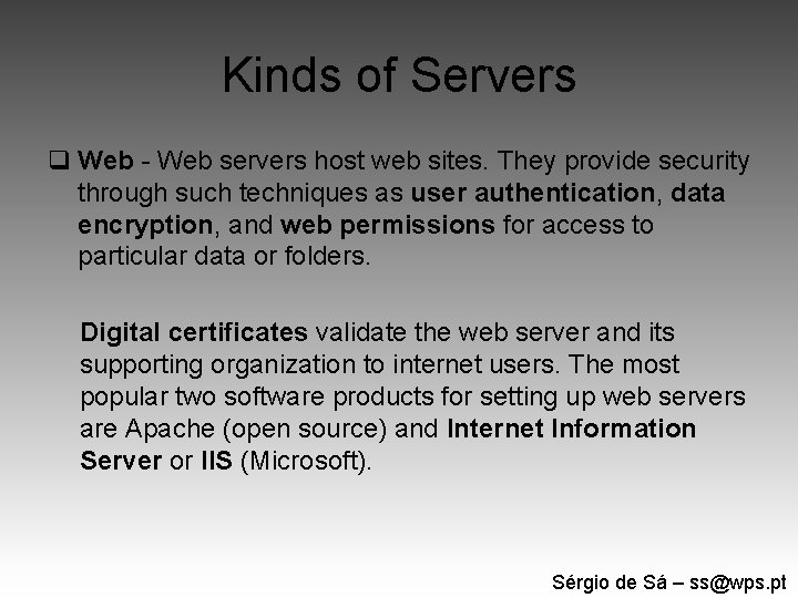 Kinds of Servers q Web - Web servers host web sites. They provide security