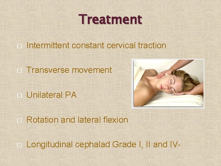 Treatment � Intermittent constant cervical traction � Transverse movement � Unilateral PA � Rotation