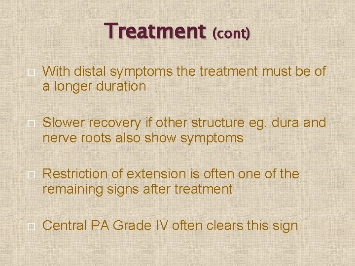 Treatment (cont) � With distal symptoms the treatment must be of a longer duration