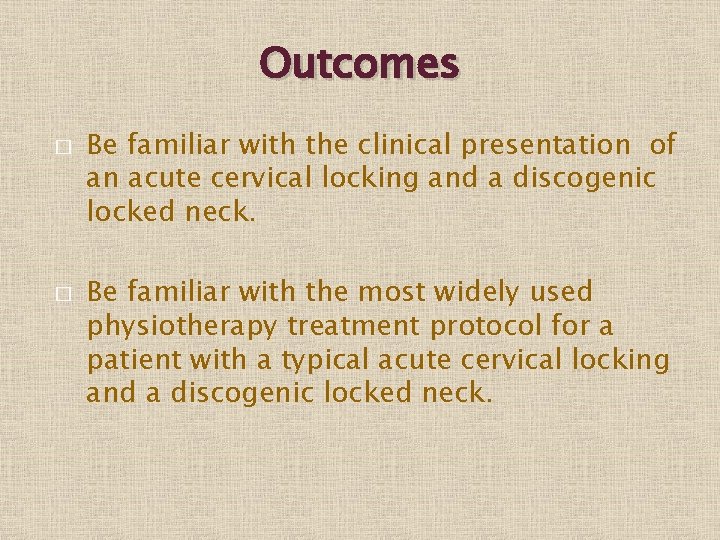 Outcomes � � Be familiar with the clinical presentation of an acute cervical locking