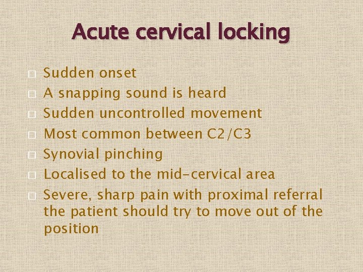 Acute cervical locking � � � � Sudden onset A snapping sound is heard