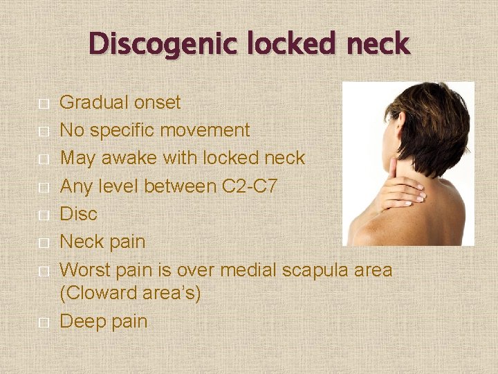 Discogenic locked neck � � � � Gradual onset No specific movement May awake