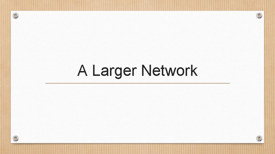 A Larger Network 