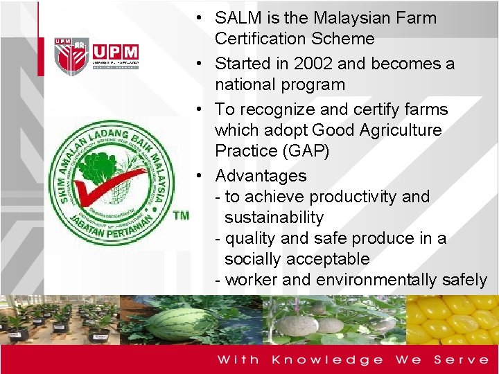 SALM • SALM is the Malaysian Farm Certification Scheme • Started in 2002 and